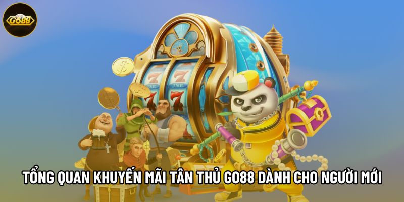 Tổng quan khuyến mãi tân thủ Go88 dành cho người mới Tổng quan khuyến mãi tân thủ Go88 dành cho người mới
