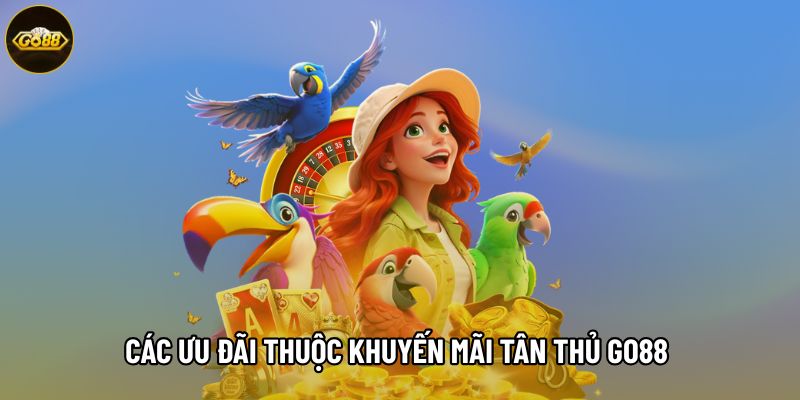 Các ưu đãi thuộc khuyến mãi tân thủ Go88 đang áp dụng Các ưu đãi thuộc khuyến mãi tân thủ Go88 đang áp dụng