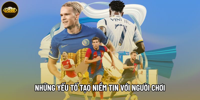 Những yếu tố tạo niềm tin với người chơi Những yếu tố tạo niềm tin với người chơi